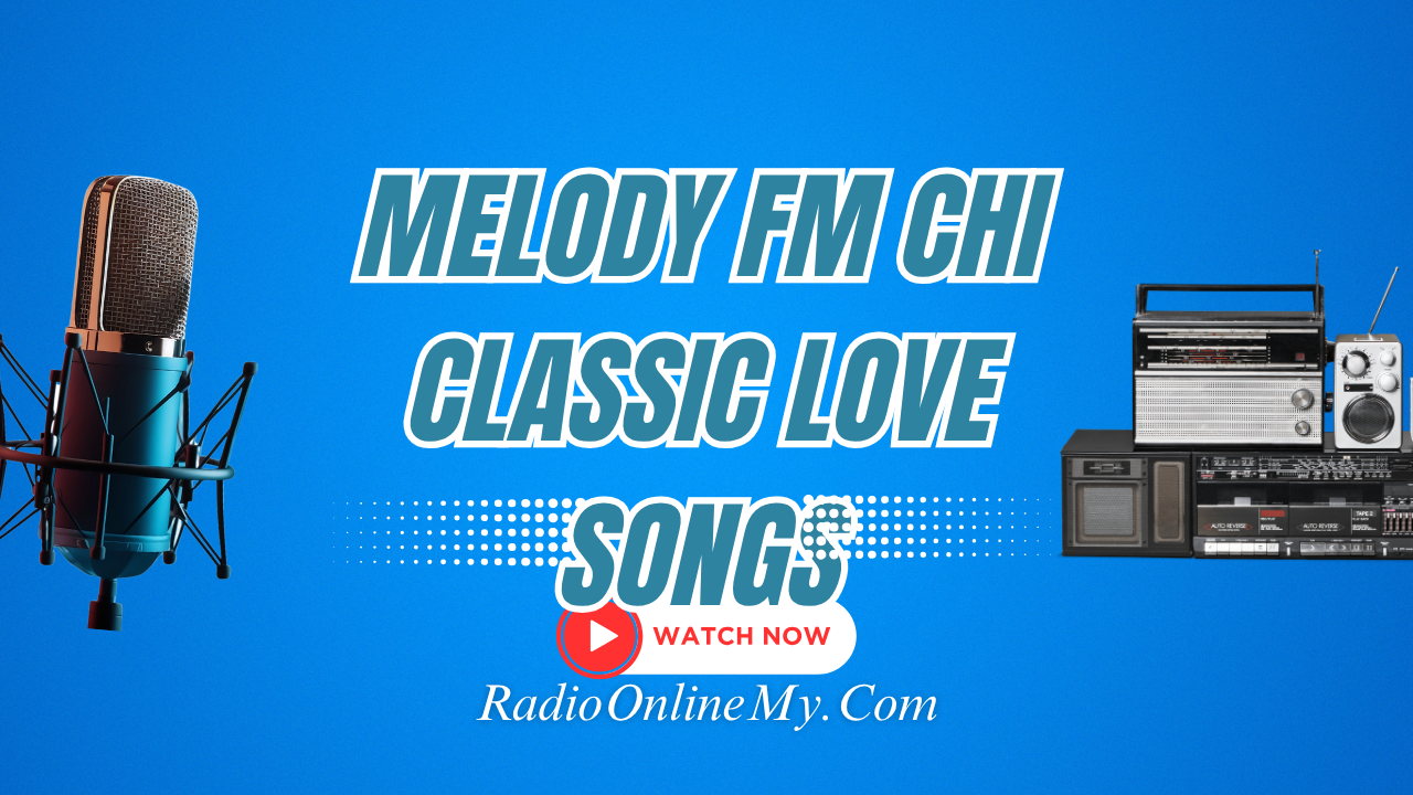 Melody FM Chi Classic Love Songs